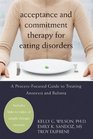 Acceptance and Commitment Therapy for Eating Disorders A Processfocused Guide to Treating Anorexia and Bulimia
