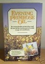 Evening Primrose Oil Its remarkable properties and its use in the treatment of a wide range of conditions