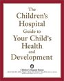 The Children's Hospital Guide to Your Child's Health and Development