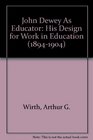 John Dewey As Educator His Design for Work in Education