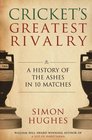 Cricket's Greatest Rivalry A History of the Ashes in 10 Matches