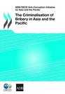 ADB/OECD AntiCorruption Initiative for Asia and the Pacific The Criminalisation of Bribery in Asia and the Pacific