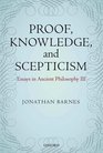 Proof Knowledge and Scepticism Essays in Ancient Philosophy III