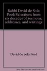 Rabbi David de Sola Pool Selections from six decades of sermons addresses and writings