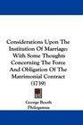 Considerations Upon The Institution Of Marriage With Some Thoughts Concerning The Force And Obligation Of The Matrimonial Contract