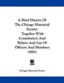 A Brief History Of The Chicago Historical Society Together With Constitution And Bylaws And List Of Officers And Members