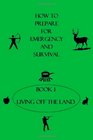 How to Prepare for Emergency  Survival  Book 1 Living off the Land