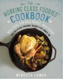 The Working Class Foodies' Cookbook 100 Delicious Organic Dishes for Under 8