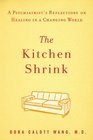 The Kitchen Shrink: A Psychiatrist's Reflections on Healing in a Changing World