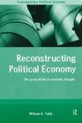 Reconstructing Political Economy The Great Divide in Economic Thought