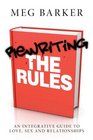 Rewriting the Rules An integrative guide to love sex and relationships