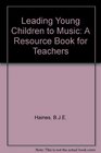 Leading Young Children to Music A Resource Book for Teachers