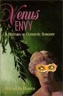 Venus Envy  A History of Cosmetic Surgery