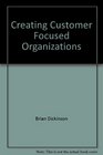 Creating customer focused organizations A practical handbook for business people  system developers