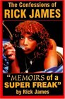 The Confessions of Rick James Memoirs of a Super Freak