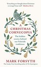A Christmas Cornucopia The hidden stories behind our Yuletide traditions