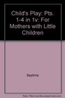 Child's Play Pts 14 in 1v For Mothers with Little Children