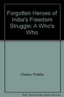 Forgotten Heroes of India's Freedom Struggle A Who's Who
