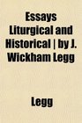 Essays Liturgical and Historical  by J Wickham Legg