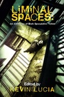 Liminal Spaces An Anthology of Dark Speculative Fiction