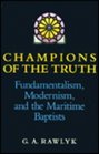 Champions of the Truth Fundamentalism Modernism and the Maritime Baptists