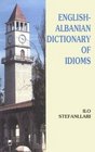 EnglishAlbanian Dictionary of Idioms