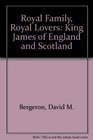 Royal Family Royal Lovers King James of England and Scotland