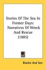 Stories Of The Sea In Former Days Narratives Of Wreck And Rescue
