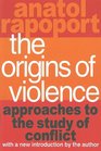 The Origins of Violence Approaches to the Study of Conflict
