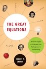 The Great Equations Breakthroughs in Science from Pythagoras to Heisenberg