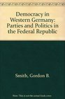 Democracy in Western Germany Parties and Politics in the Federal Republic