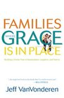 Families Where Grace Is in Place Building a Home Free of Manipulation Legalism and Shame