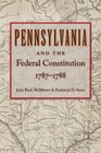 Pennsylvania and the Federal Constitution 17871788