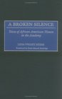 A Broken Silence Voices of African American Women in the Academy