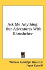 Ask Me Anything Our Adventures With Khrushchev