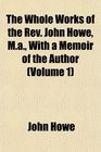 The Whole Works of the Rev John Howe Ma With a Memoir of the Author