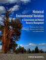 Historical Environmental Variation in Conservation and Natural Resource Management