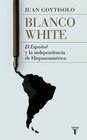Blanco White El Espaol y la independencia de Hispanoamrica