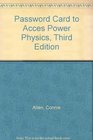 Password Card to Acces Power Physics Third Edition
