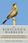 The Kirtland's Warbler The Story of a Bird's Fight Against Extinction and the People Who Saved It