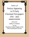 Index of Notices Appearing in 23 Early Cincinnati Newspapers 1793  1853