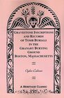 Gravestone Inscriptions and Records of Tomb Burials in the Granary Burying Ground Boston Massachuse