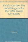 Chiefs injustice The unfulfilling end for the 1995 Kansas City Chiefs