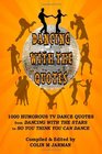 Dancing With The Quotes 1000 Humorous Quotations on TV Dance Shows