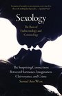 Sexology The Basis of Endocrinology and Criminology The Surprising Connections Between Hormones Imagination Clairvoyance and Crime