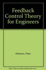 Feedback Control Theory for Engineers