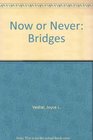 Now or Never Bridges