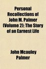 Personal Recollections of John M Palmer  The Story of an Earnest Life