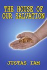 THE HOUSE OF OUR SALVATION A CONSTRUCTION ANALOGY ABOUT THE MIRACLE OF SALVATION