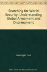 Searching for World Security Understanding Global Armament and Disarmament